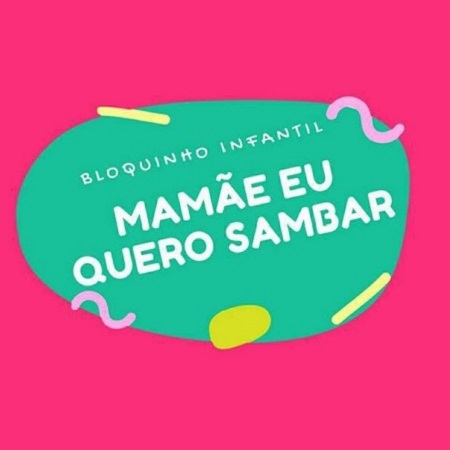 0Bloco Mamãe Eu Quero Sambar